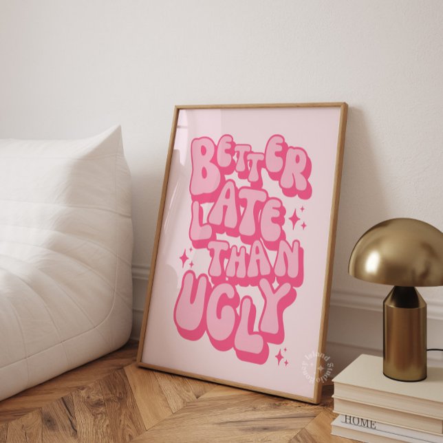 Besser Spät Als Hässliches Rosa Poster (Better Late Than Ugly Pink Poster)