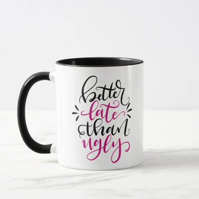 Besser spät als in Ugly, handgeschriebenes Design Tasse (Links)