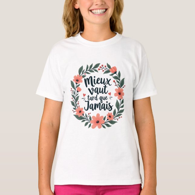 Besser spät als nie - französische Blumenzettel T-Shirt (Vorderseite)