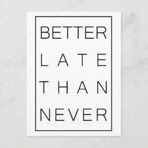 Besser spät als nie postkarte