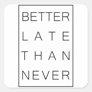 Besser spät als nie quadratischer aufkleber