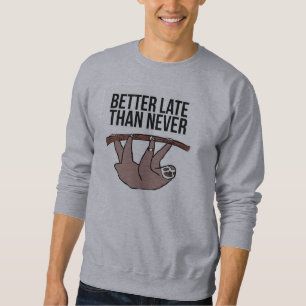 Besser spät als nie sweatshirt