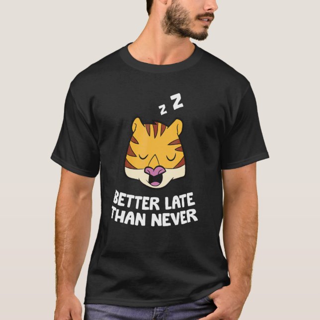 Besser spät als nie Tiger T-Shirt (Vorderseite)