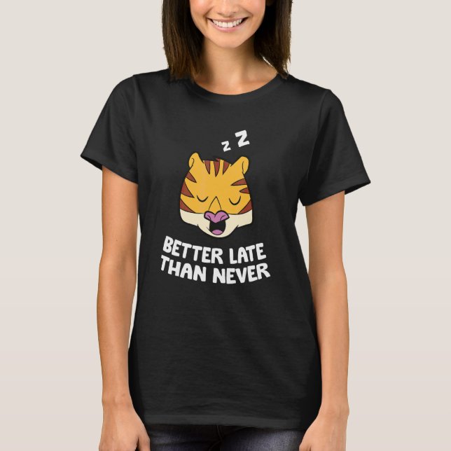 Besser spät als nie Tiger T-Shirt (Vorderseite)