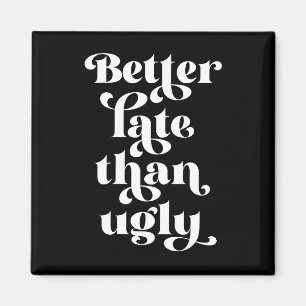 Besser spät als Ugly Magnet