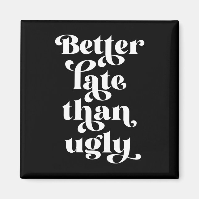 Besser spät als Ugly Magnet (Vorne)