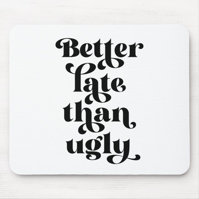 Besser spät als Ugly Mousepad (Vorne)
