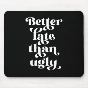 Besser spät als Ugly Mousepad