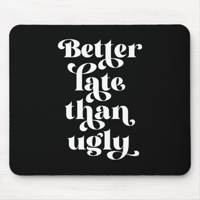 Besser spät als Ugly Mousepad (Vorne)