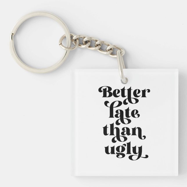 Besser spät als Ugly Schlüsselanhänger (Vorderseite)