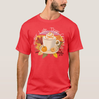 Besser spät Besser spät als mürrischer Herbst Herb T-Shirt