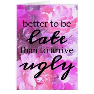Besser, spät zu sein, als hässlich rosa florale zu