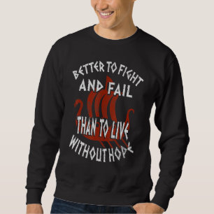 Besser zu kämpfen und Versagen als ohne Hoffnung z Sweatshirt