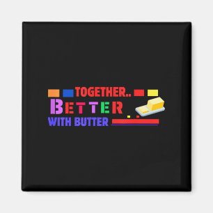 Besser zusammen mit Butter Inspirierend Lustige Zi Magnet