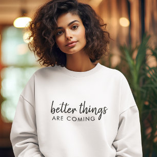 Bessere Dinge kommen   Positiv modern stilvoll Sweatshirt