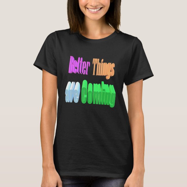 Bessere Dinge kommen T-Shirt (Vorderseite)