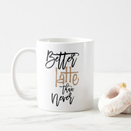 Bessere Latte als nie Spaß zitierte Typografie Kaffeetasse