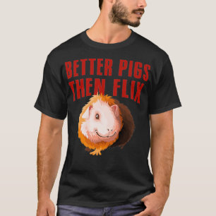Bessere Schweine dann Flix Guinea Schweine Liebesg T-Shirt