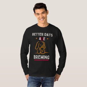 Bessere Tage Brauen Sich T-Shirt