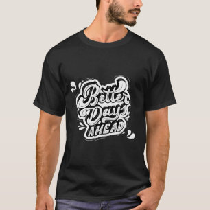 Bessere Tage: Inspirierend Design T-Shirt