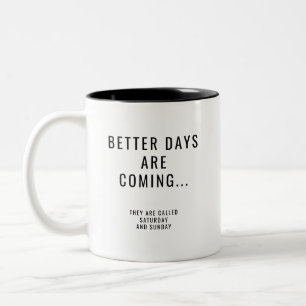 Bessere Tage kommen am Samstag und Sonntag Zweifarbige Tasse