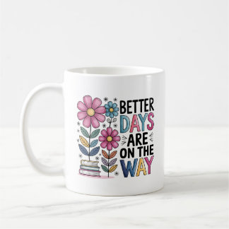 Bessere Tage sind auf dem Weg | Inspirationsblume Kaffeetasse