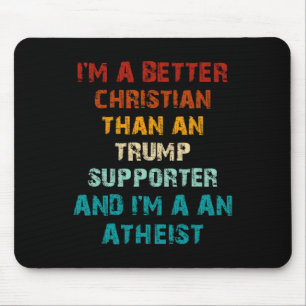 Besserer Christ als jeder Trump-Anhänger Atheist Mousepad