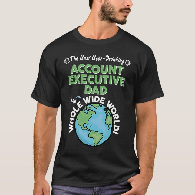 Best Account Executive Dad In The Whole Wide World T-Shirt (Vorderseite)