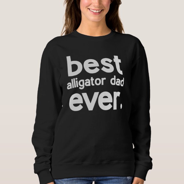 Best Alligator Dad Ever Fathers Day Sweatshirt (Vorderseite)