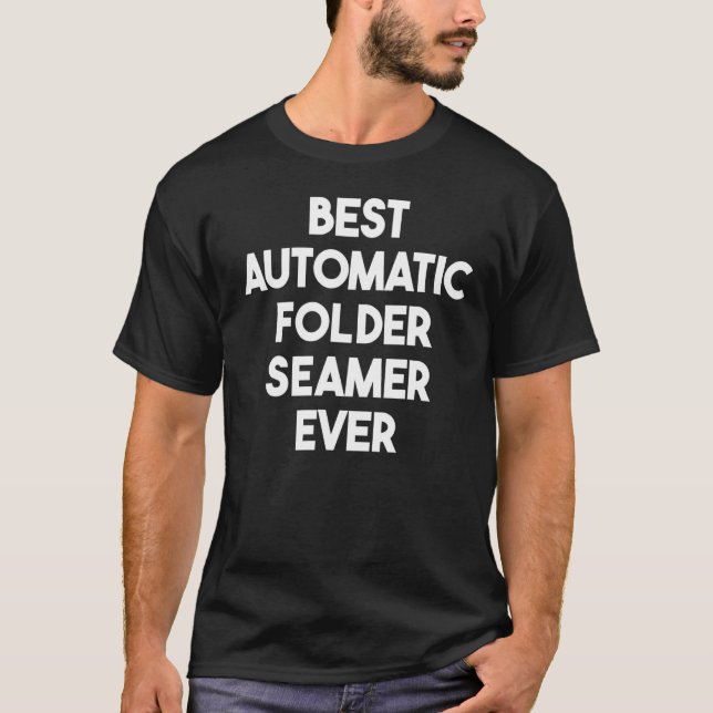 Best Automatic Folder Seamer Ever T-Shirt (Vorderseite)