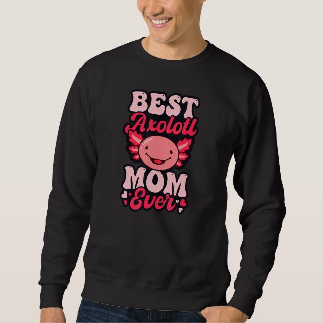 Best Axolotl Mom Ever Axolotl Sweatshirt (Vorderseite)
