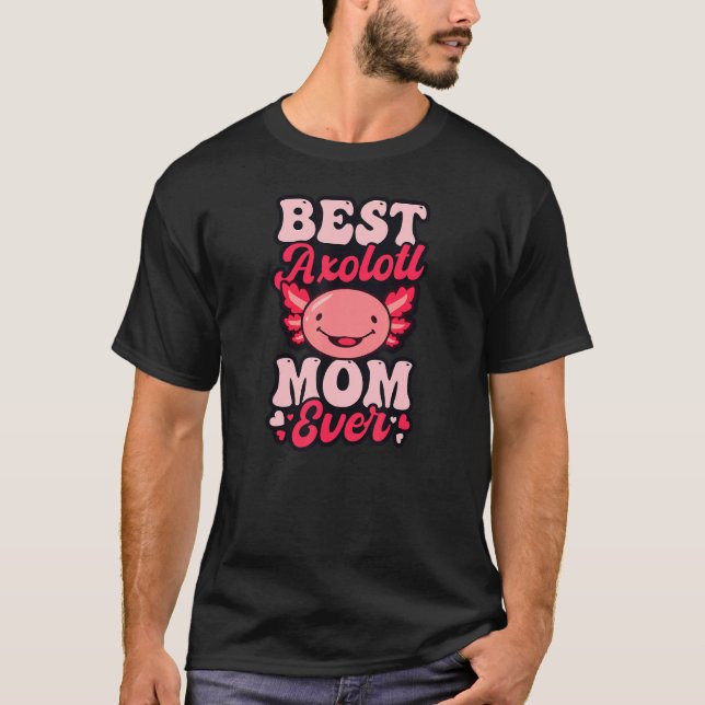 Best Axolotl Mom Ever Axolotl T-Shirt (Vorderseite)