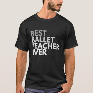 Best Ballet Teacher Ever T Shirt für Männer und Fr