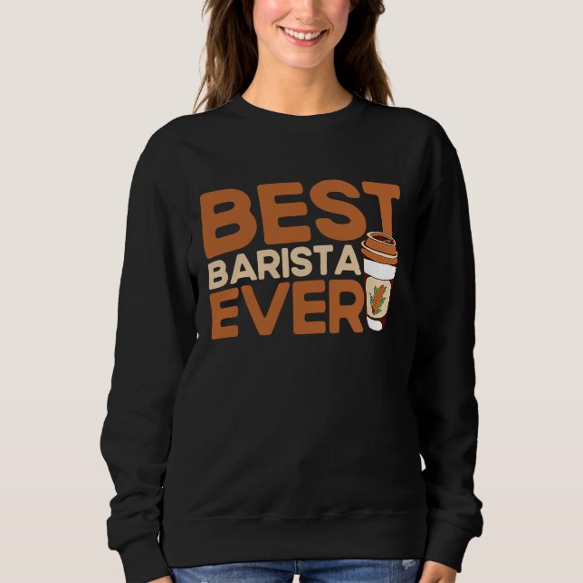 Best Barista Ever Coffee Maker Espresso Cappuccino Sweatshirt (Vorderseite)