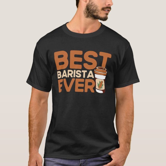 Best Barista Ever Coffee Maker Espresso Cappuccino T-Shirt (Vorderseite)
