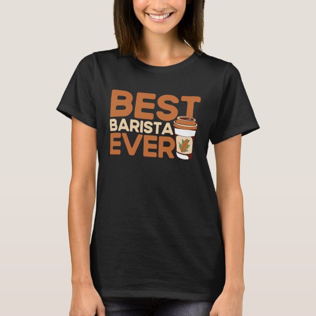 Best Barista Ever Coffee Maker Espresso Cappuccino T-Shirt (Vorderseite)