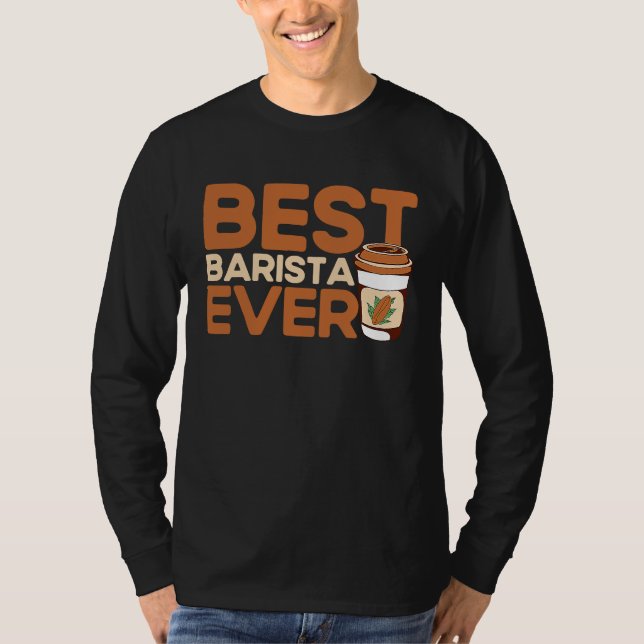 Best Barista Ever Coffee Maker Espresso Cappuccino T-Shirt (Vorderseite)