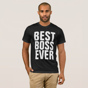 BEST BOSS EVER T - SHIRT