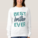 Best Brother Ever Sweatshirt<br><div class="desc">Best Brother Ever. give it as the perfect gift! Choose your size and color below then BUY IT NOW to place your order. Follow our Store for more Designs Thank you =)</div>