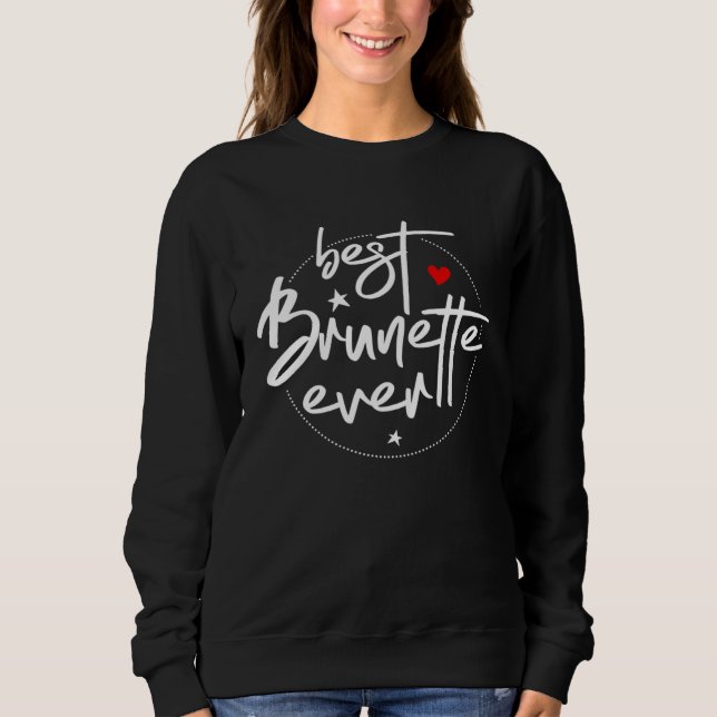 Best Brunette Ever  Brunette Sweatshirt (Vorderseite)