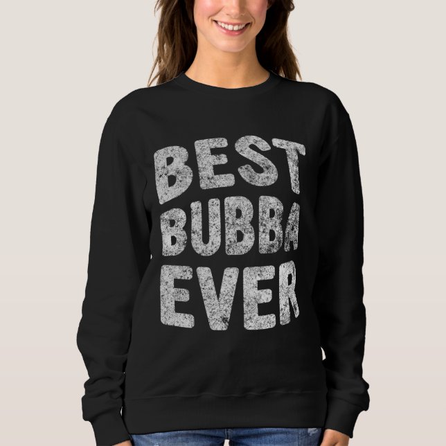 Best Bubba Ever   Christmas  Father s Day Sweatshirt (Vorderseite)