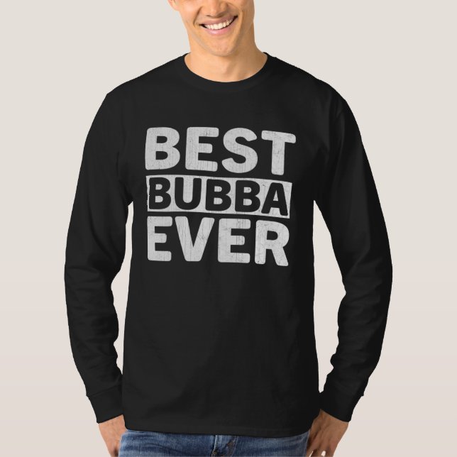 Best Bubba Ever  Fathers Day Bubba T-Shirt (Vorderseite)