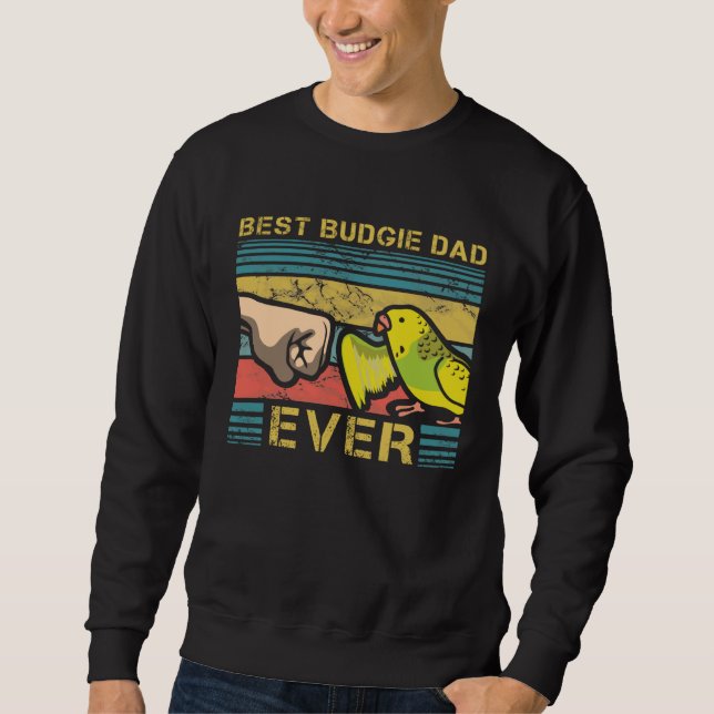 Best Budgie Dad Ever Fatherhood Parakeet Fathers D Sweatshirt (Vorderseite)
