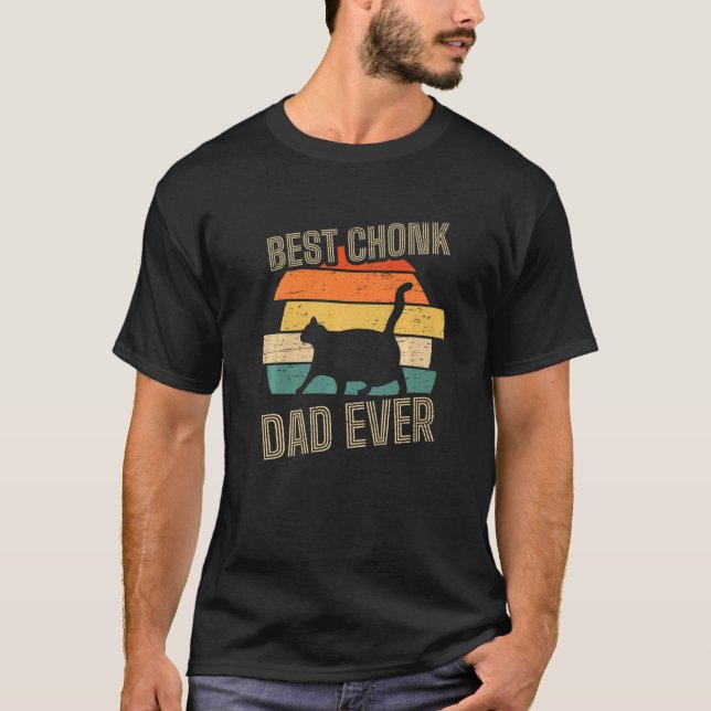 Best Chonk Dad Ever for a Chonk Cat Owner T-Shirt (Vorderseite)