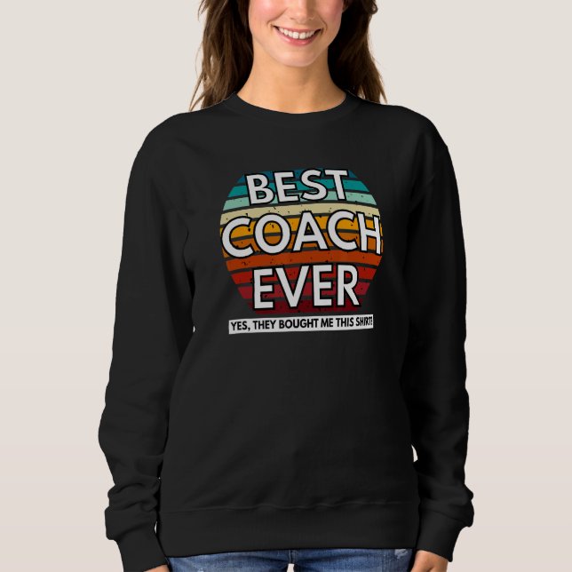 Best Coach Ever Yes They Bought Me This Coach Sweatshirt (Vorderseite)