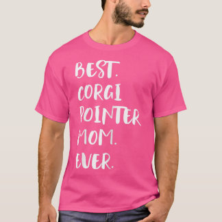 Best Corgi Pointer Mom Ever T-Shirt
