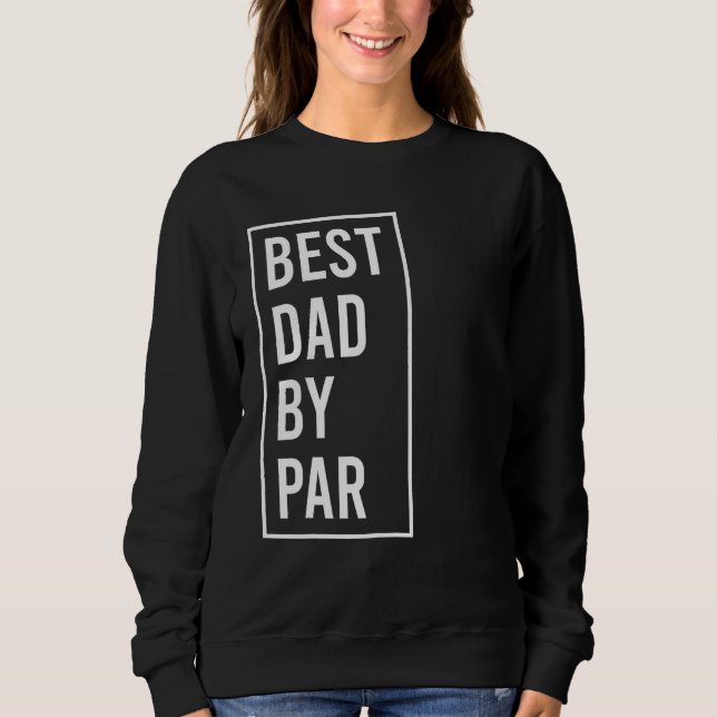 best dad by par  fathers day golfing 2023 sweatshirt (Vorderseite)