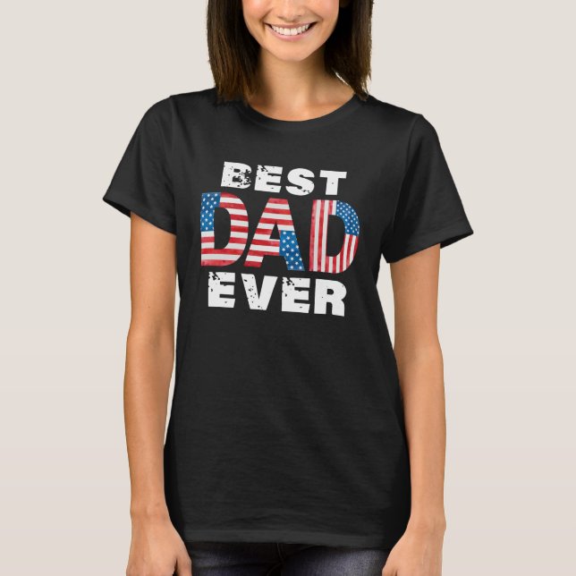 Best Dad Ever American Flag Father s Day T-Shirt (Vorderseite)