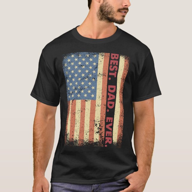 Best Dad Ever American Flag USA Patriotic Dad for  T-Shirt (Vorderseite)