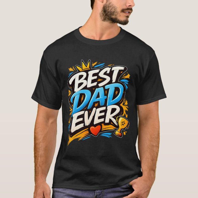 Best Dad Ever Modern Graffiti with Crown & Trophy T-Shirt (Vorderseite)